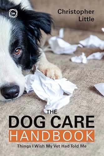 The Dog Care Handbook: Things I Wish My Vet Had Told Me (Paperback)