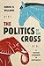 The Politics of the Cross: A Christian Alternative to Partisanship