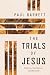 The Trials of Jesus by Paul Barnett