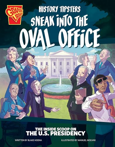 Sneak into the Oval Office: The Inside Scoop on the U.S. Presidency (History Tipsters)