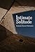 Intimate Solitude: A Novel