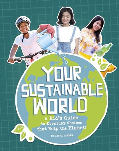 Your Sustainable World: A Kid's Guide to Everyday Choices That Help the Planet! (Library Binding)
