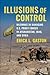 Illusions of Control: Dilemmas in Managing U.S. Proxy Forces in Afghanistan, Iraq, and Syria (Columbia Studies in Terrorism and Irregular Warfare)