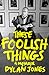 These Foolish Things by Dylan Jones