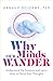 Why Our Minds Wander: Understand the Science and Learn How to Focus Your Thoughts