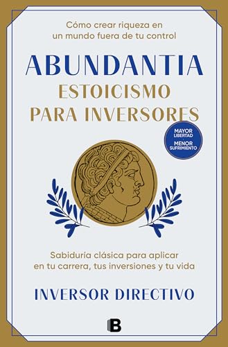 Abundantia. Estoicismo para inversores: Sabiduría clásica para aplicar en tu carrera, tus inversiones y tu vida (Paperback)