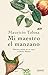 Mi maestro el manzano: Bitácora íntima de un viaje al Reino Plantae