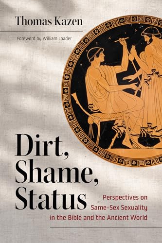 Dirt, Shame, Status: Perspectives on Same-Sex Sexuality in the Bible and the Ancient World (Paperback)