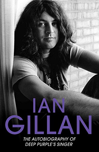 Ian Gillan - The Autobiography of Deep Purple's Lead Singer (Kindle Edition)