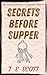 Secrets before Supper by T E Scott