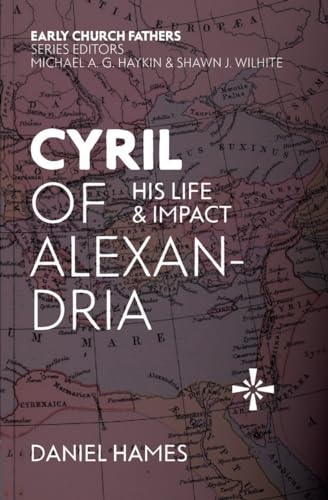 Cyril of Alexandria: His Life and Impact (The Early Church Fathers)