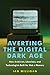 Averting the Digital Dark A...