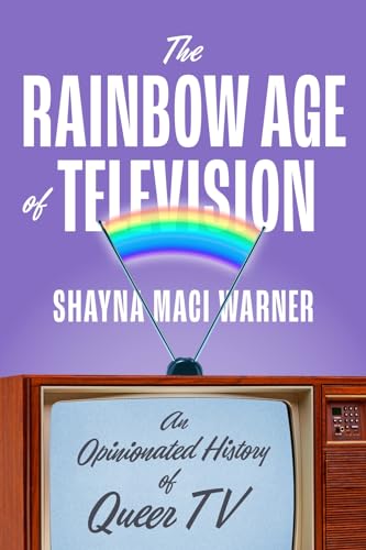 The Rainbow Age of Television: An Opinionated History of Queer TV (Hardcover)