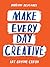 Make Every Day Creative