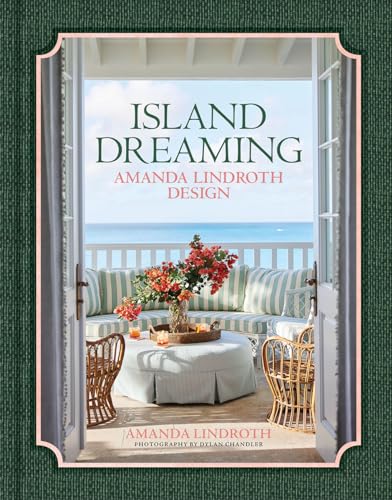 Island Dreaming: Amanda Lindroth Design―The latest projects by the undisputed master of tropical interior design, Amanda Lindroth (Hardcover)