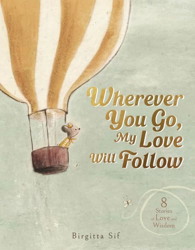Wherever You Go, My Love Will Follow: 8 Stories of Love and Wisdom (Hardcover)