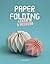 Paper Folding: Learn in a Weekend