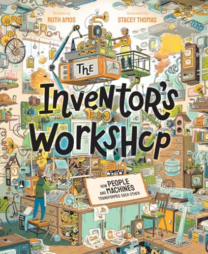 The Inventor's Workshop: How People and Machines Transformed Each Other (Board Book)
