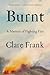 Burnt: A Memoir of Fighting Fire