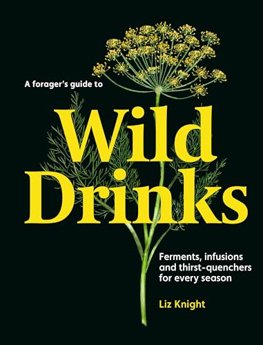 A Forager's Guide to Wild Drinks: Ferments, infusions and thirst-quenchers for every season (Paperback)