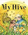 My Hive: A Girl, Her Grandfather, and Their Honeybee Family (A Picture Book)