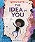 The Idea in You: A Picture ...