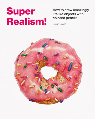Super Realism!: How to Draw Amazingly Lifelike Objects with Colored Pencils (Paperback)