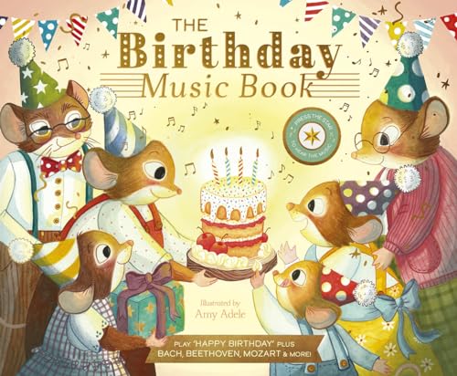 The Birthday Music Book: Play Happy Birthday and Celebratory Music by Bach, Beethoven, Mozart, and More (The Musical Mice)