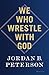 We Who Wrestle With God by Jordan B. Peterson
