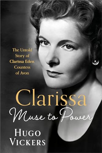 CLARISSA: Muse to Power, The Untold Story of Clarissa Eden, Countess of Avon (Kindle Edition)