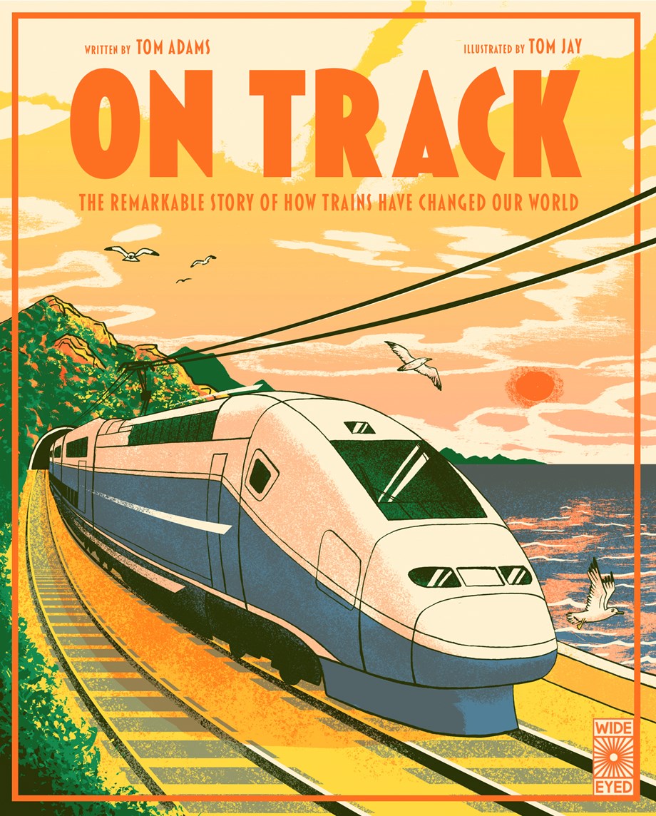 On Track: The remarkable story of how trains have changed our world (Hardcover)
