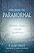 Exploring the Paranormal: Miracles, Magic, and the Mysterious