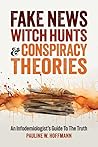 Fake News, Witch Hunts, and Conspiracy Theories by Pauline W. Hoffmann