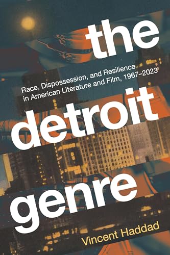 The Detroit Genre: Race, Dispossession, and Resilience in American Literature and Film, 1967-2023 (Paperback)