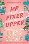 Mr Fixer Upper by Lucy Score