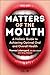 Matters of the Mouth: A Holistic Guide to Achieving Optimal Oral and Overall Health