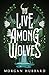 To Live Among Wolves by Morgan Hubbard