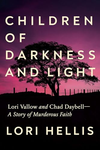 Children of Darkness and Light: Lori Vallow and Chad Daybell: A Story of Murderous Faith (Kindle Edition)