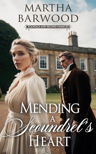 Mending a Scoundrel’s Heart: A Historical Regency Romance Book (Scandals and Second Chances 1)