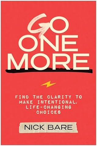 Go One More: Find the Clarity to Make Intentional, Life-Changing Choices