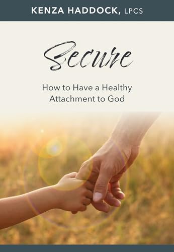 Secure: How to Have a Healthy Attachment to God (Hope and Healing)