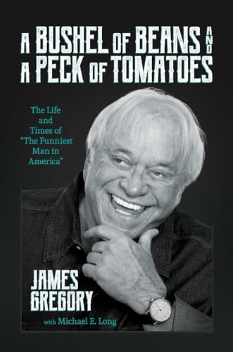 A Bushel of Beans and a Peck of Tomatoes: The Life and Times of "The Funniest Man in America" (Kindle Edition)