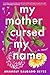 My Mother Cursed My Name: A Novel