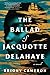 The Ballad of Jacquotte Delahaye