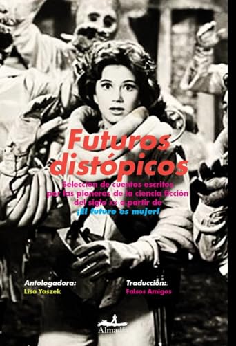Futuros distópicos: Selección de cuentos escritos por las pioneras de la ciencia ficción del siglo XX a partir de ¡El futuro es mujer! (Paperback)