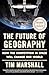 The Future of Geography: How the Competition in Space Will Change Our World (5) (Politics of Place)