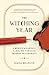 The Witching Year: A Memoir of Earnest Fumbling Through Modern Witchcraft