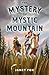 The Mystery of Mystic Mountain by Janet Fox