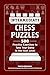 Intermediate Chess Puzzles: 500 Practice Exercises to Take Your Game to the Next Level (How to Beat Anyone at Chess)
