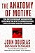 The Anatomy of Motive by John E. Douglas